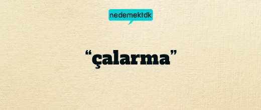 “çalarma”