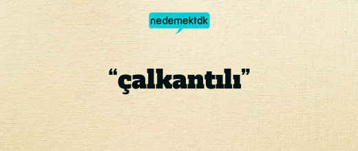 “çalkantılı”