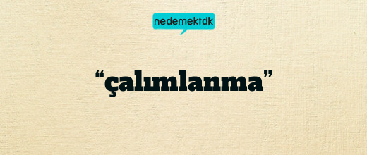 “çalımlanma”