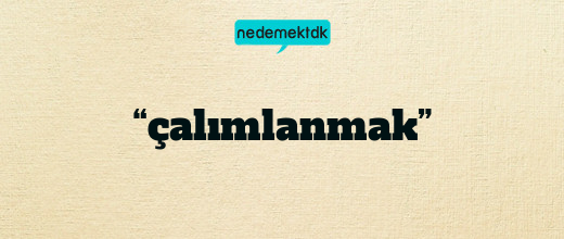 “çalımlanmak”