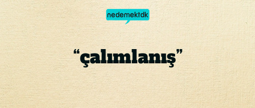 “çalımlanış”