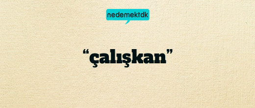 “çalışkan”