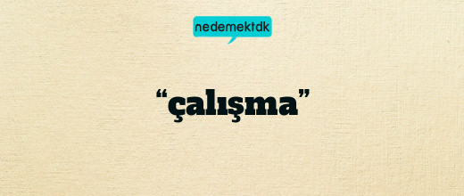 “çalışma”