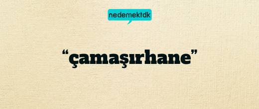 “çamaşırhane”