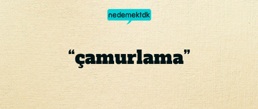 “çamurlama”