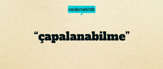 “çapalanabilme”