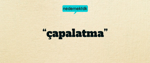 “çapalatma”