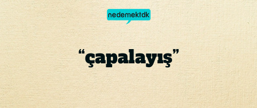 “çapalayış”