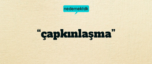 “çapkınlaşma”