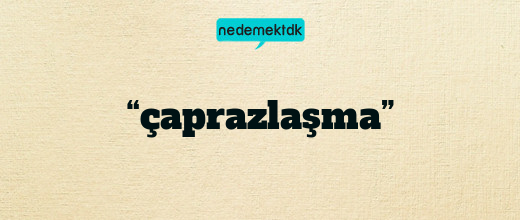 “çaprazlaşma”