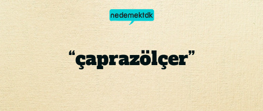 “çaprazölçer”