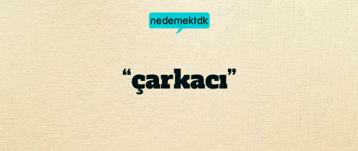 “çarkacı”