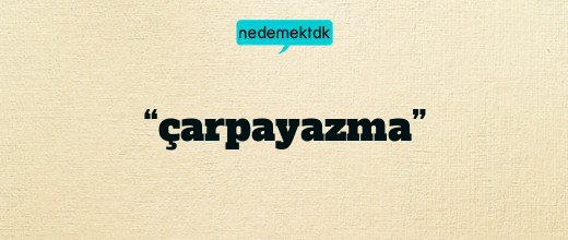 “çarpayazma”