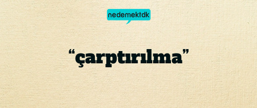 “çarptırılma”