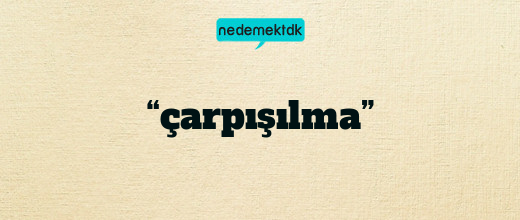 “çarpışılma”