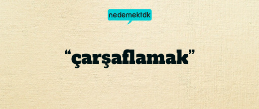 “çarşaflamak”