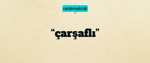 “çarşaflı”