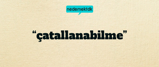 “çatallanabilme”