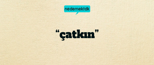 “çatkın”