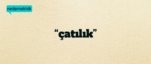 “çatılık”