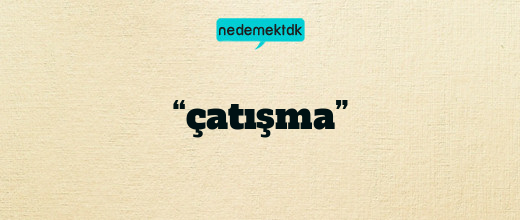 “çatışma”