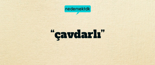 “çavdarlı”