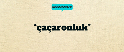 “çaçaronluk”