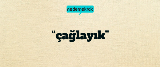 “çağlayık”