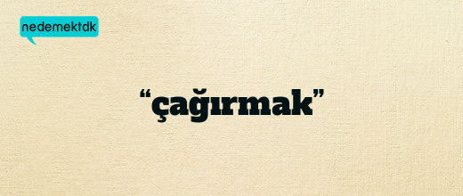 “çağırmak”