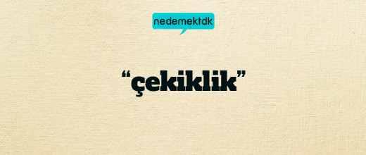 “çekiklik”