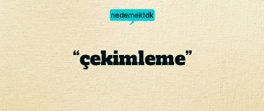 “çekimleme”