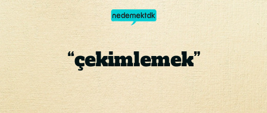 “çekimlemek”