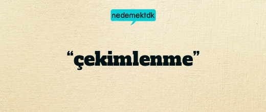 “çekimlenme”