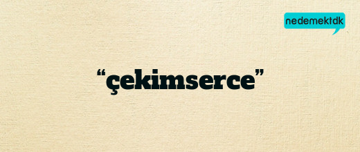 “çekimserce”