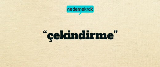 “çekindirme”