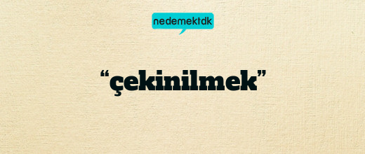 “çekinilmek”