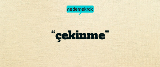 “çekinme”