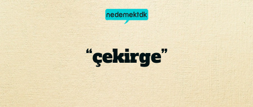 “çekirge”