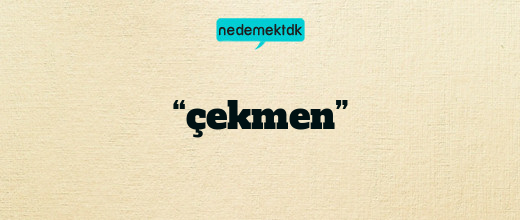 “çekmen”