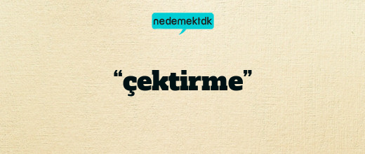 “çektirme”