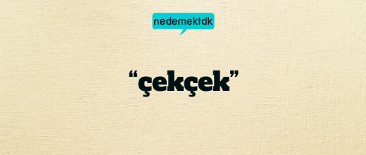 “çekçek”