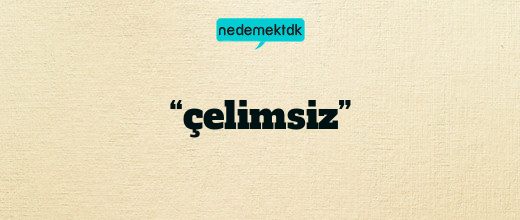 “çelimsiz”