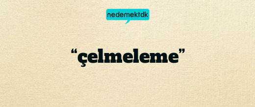 “çelmeleme”