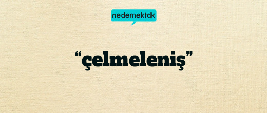 “çelmeleniş”