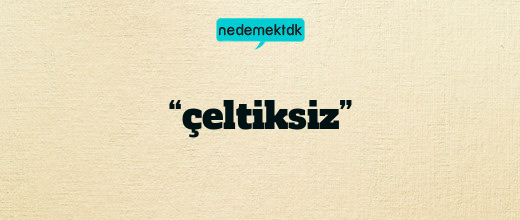 “çeltiksiz”