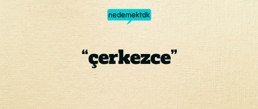 “çerkezce”