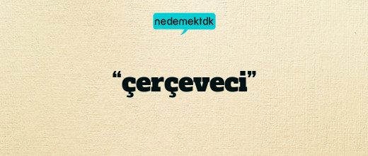 “çerçeveci”