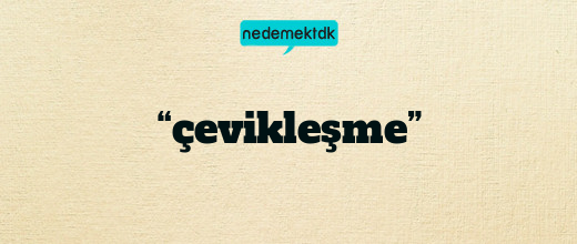 “çevikleşme”