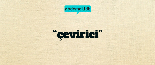 “çevirici”