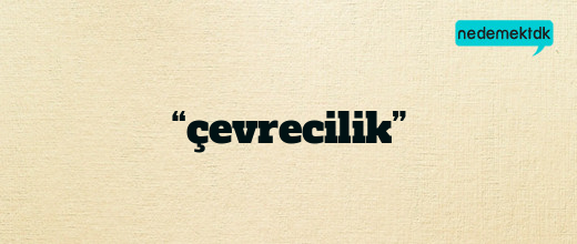 “çevrecilik”